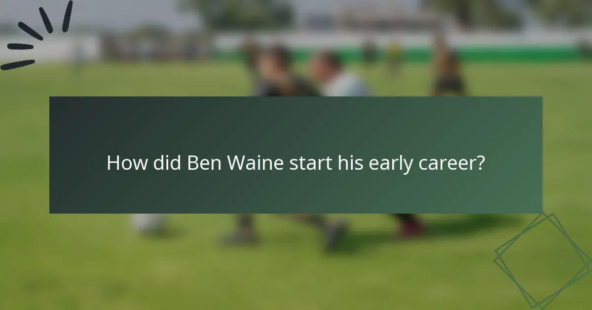 How did Ben Waine start his early career?