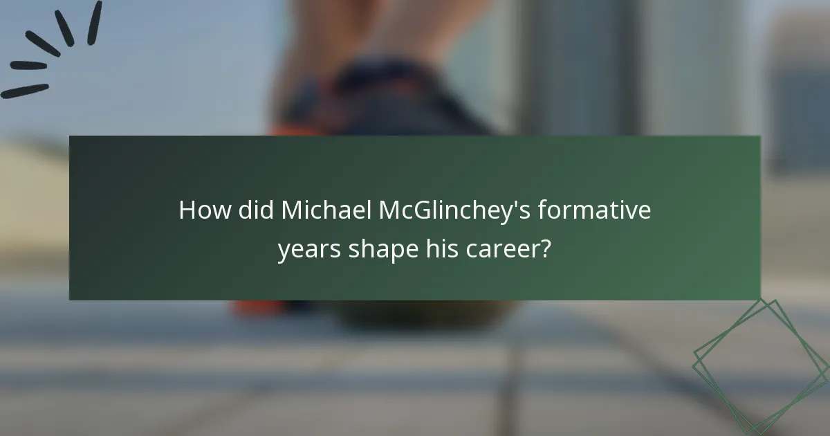 How did Michael McGlinchey's formative years shape his career?