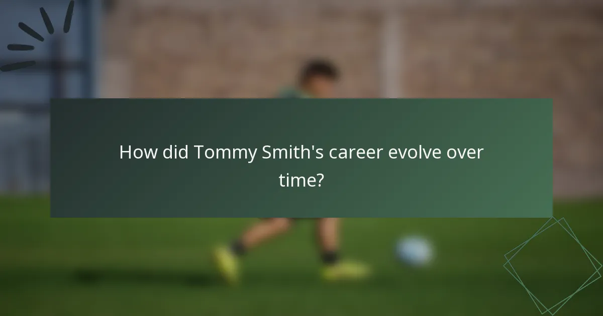 How did Tommy Smith's career evolve over time?