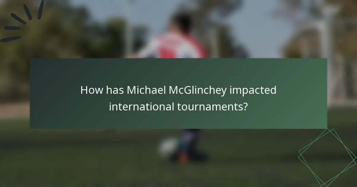 How has Michael McGlinchey impacted international tournaments?