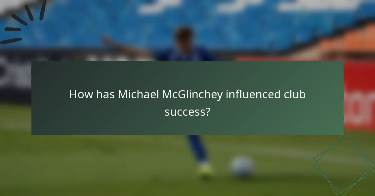 How has Michael McGlinchey influenced club success?