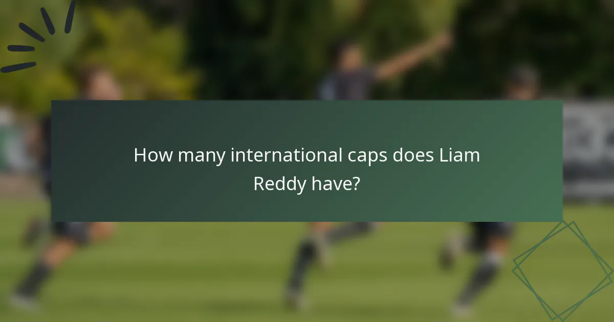 How many international caps does Liam Reddy have?