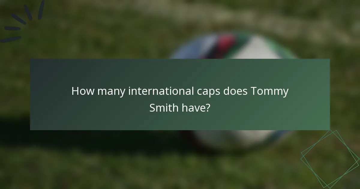 How many international caps does Tommy Smith have?