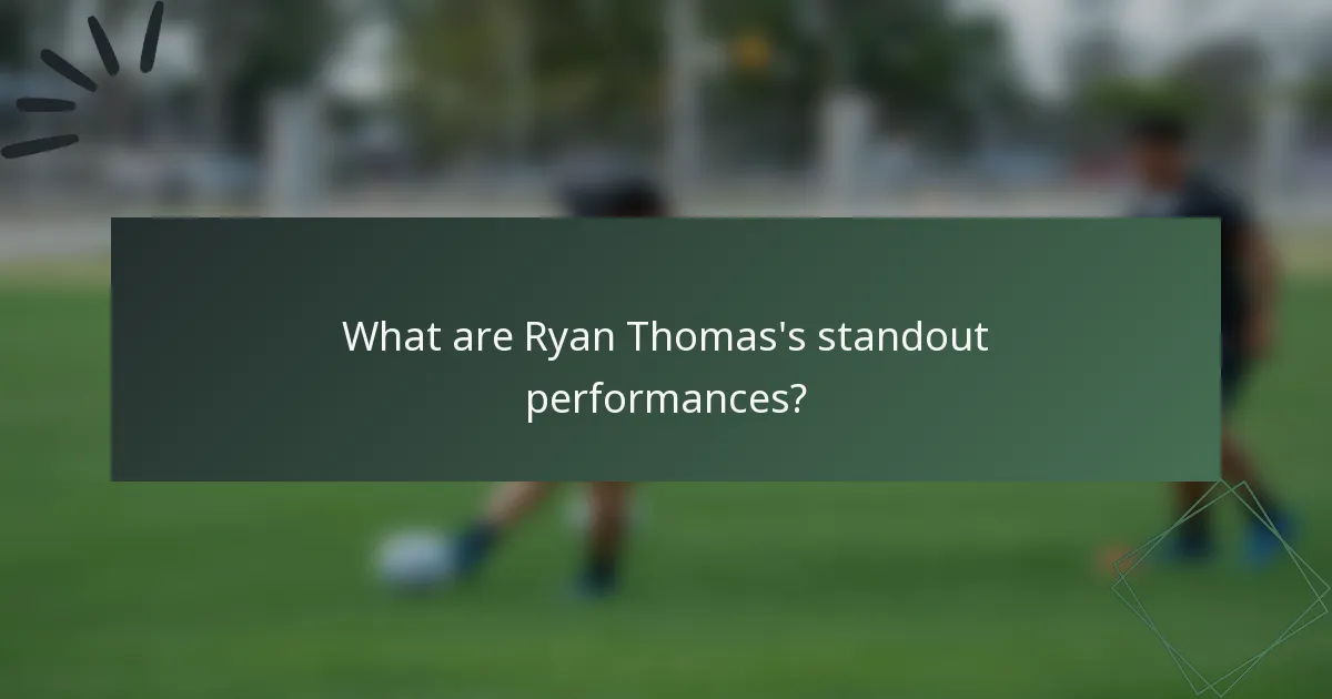 What are Ryan Thomas's standout performances?