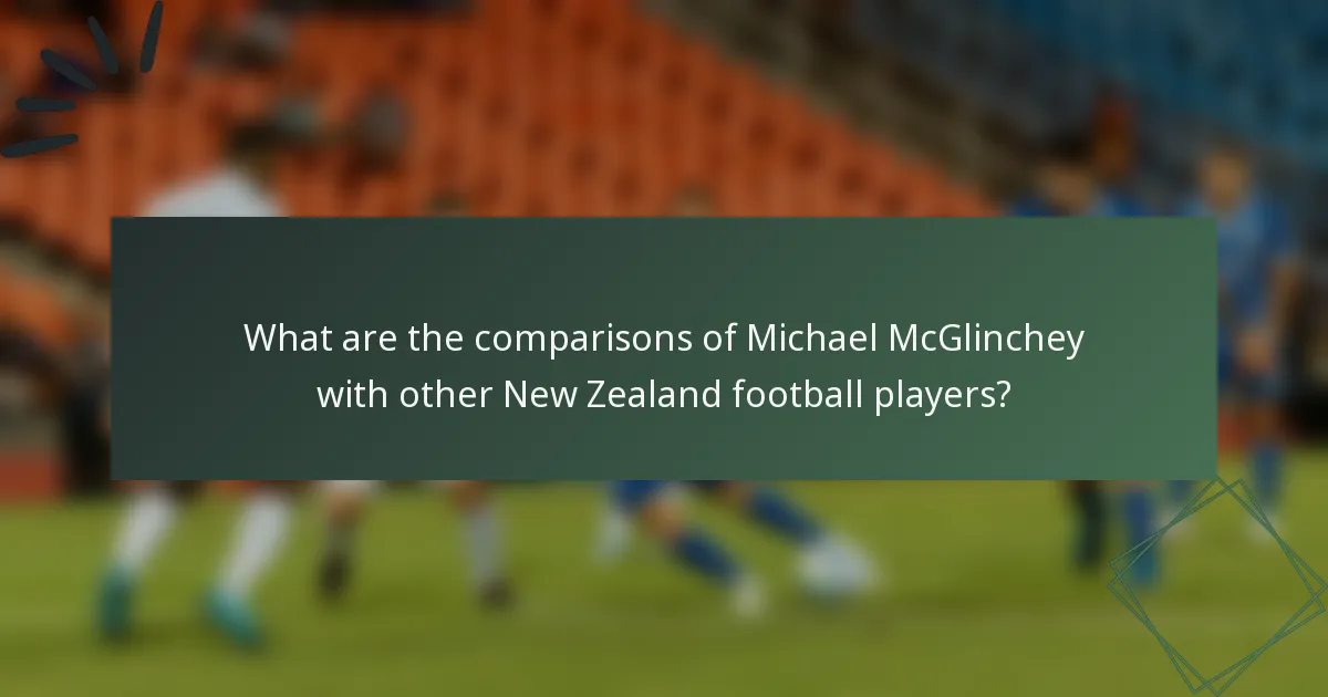 What are the comparisons of Michael McGlinchey with other New Zealand football players?