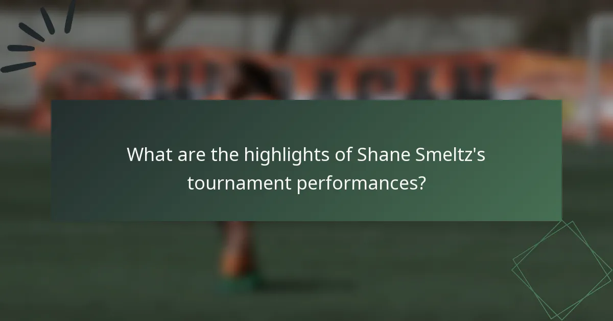 What are the highlights of Shane Smeltz's tournament performances?