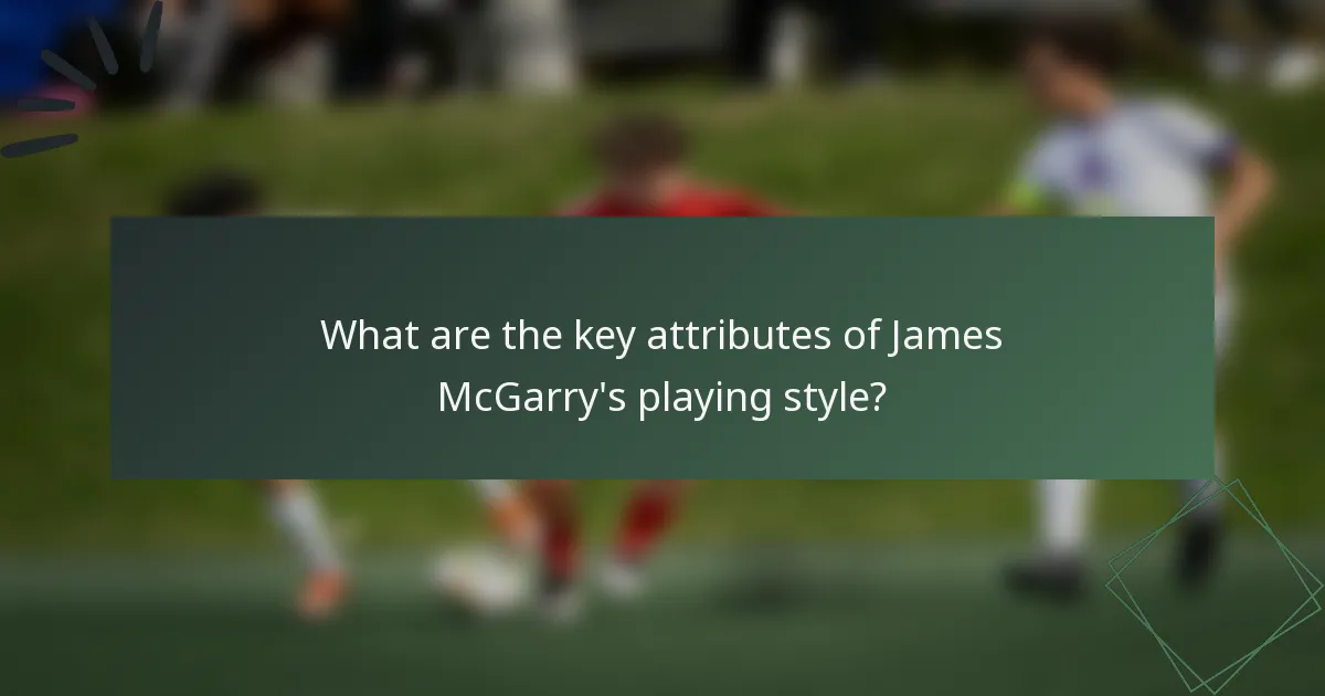 What are the key attributes of James McGarry's playing style?