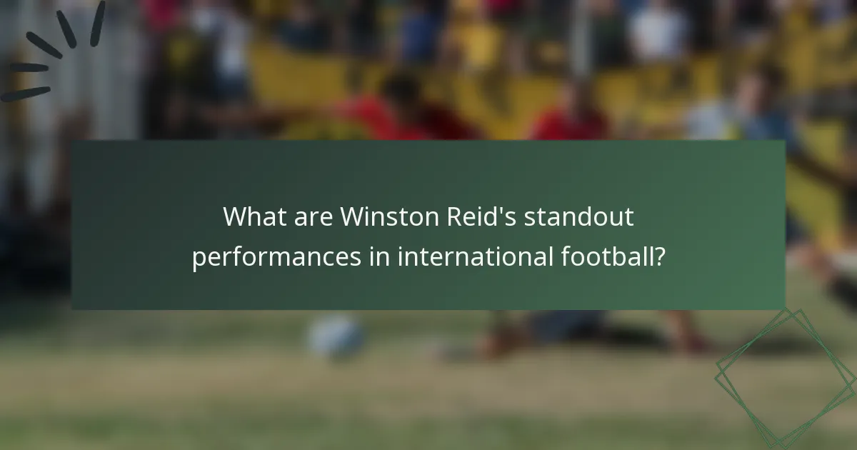What are Winston Reid's standout performances in international football?
