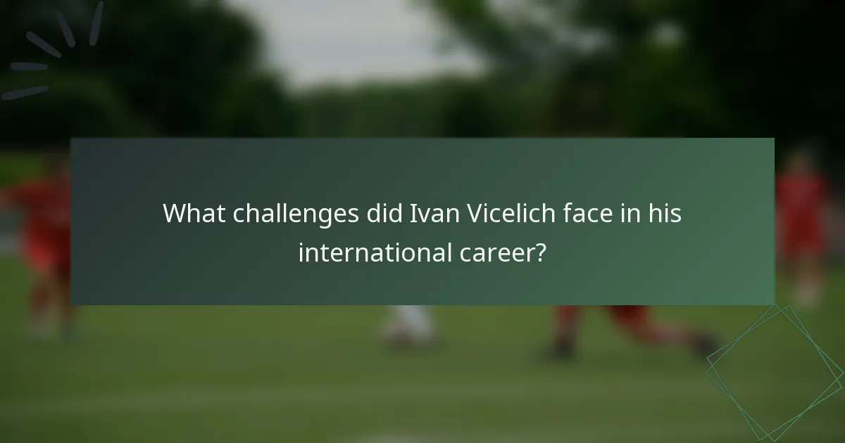 What challenges did Ivan Vicelich face in his international career?