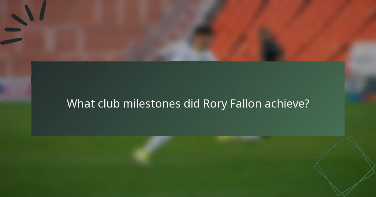 What club milestones did Rory Fallon achieve?