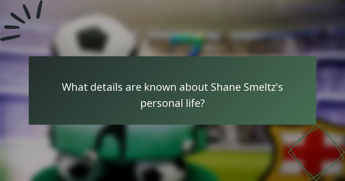 What details are known about Shane Smeltz's personal life?