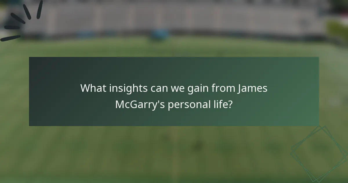 What insights can we gain from James McGarry's personal life?