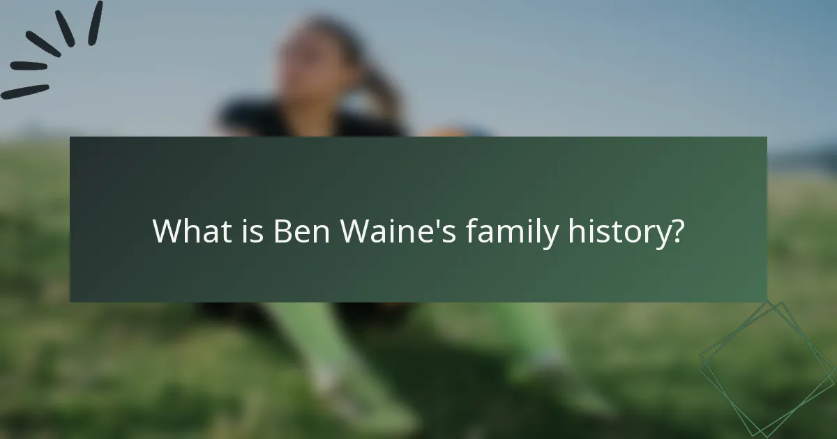 What is Ben Waine's family history?