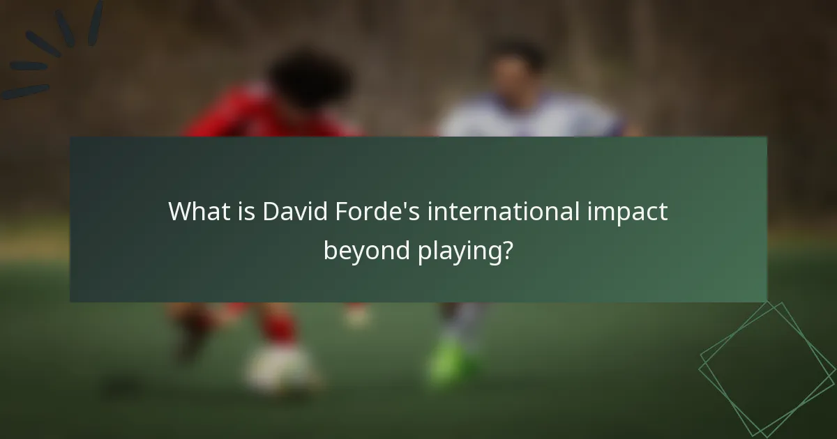 What is David Forde's international impact beyond playing?