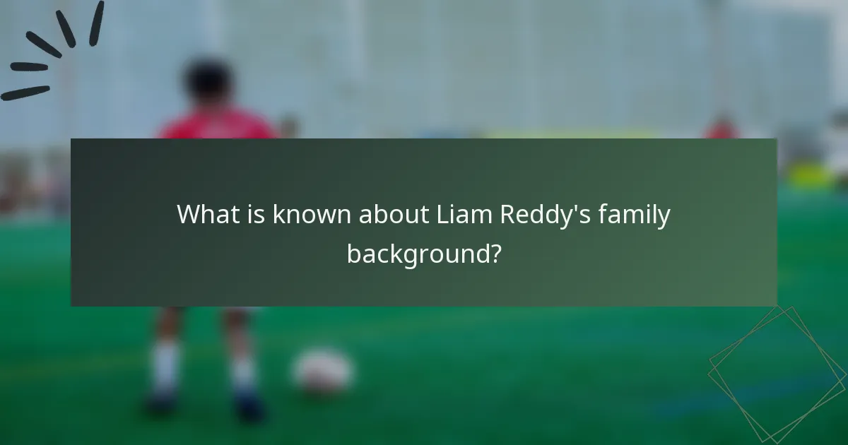 What is known about Liam Reddy's family background?