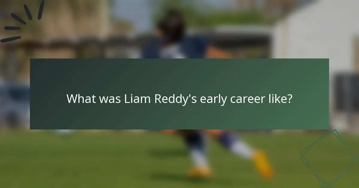 What was Liam Reddy's early career like?