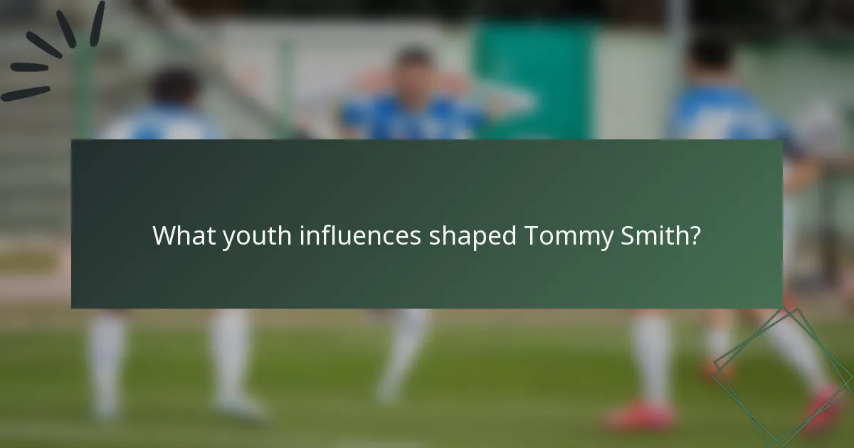 What youth influences shaped Tommy Smith?