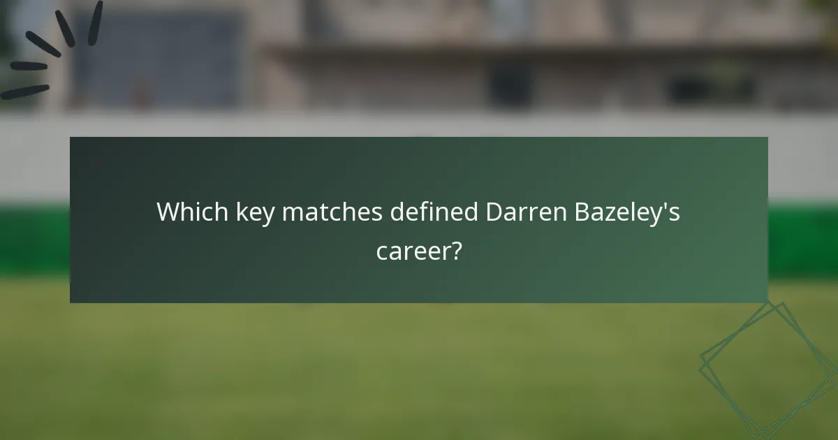 Which key matches defined Darren Bazeley's career?