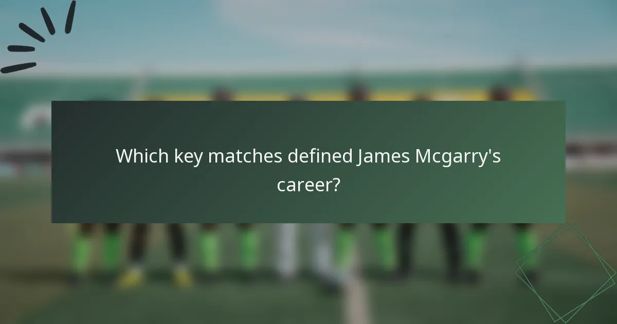 Which key matches defined James Mcgarry's career?