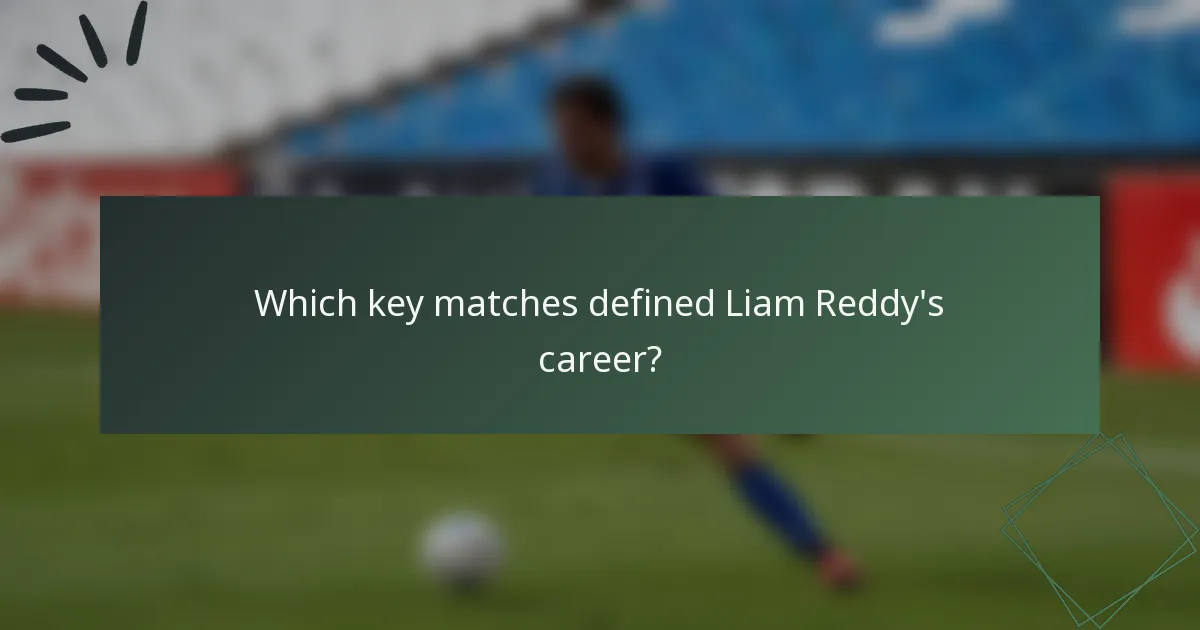 Which key matches defined Liam Reddy's career?