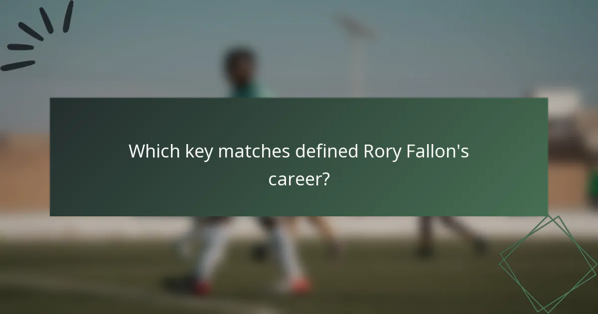 Which key matches defined Rory Fallon's career?