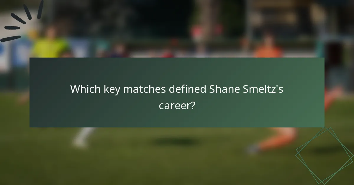 Which key matches defined Shane Smeltz's career?