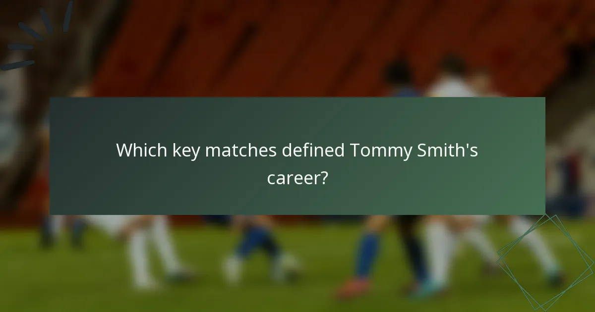 Which key matches defined Tommy Smith's career?