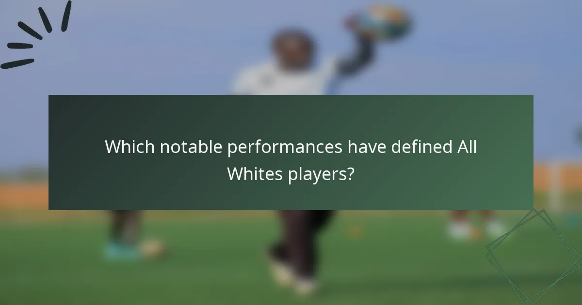 Which notable performances have defined All Whites players?