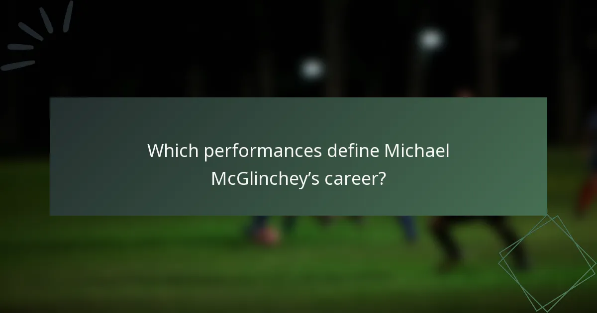 Which performances define Michael McGlinchey’s career?